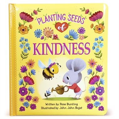 Planting Seeds Of Kindness: Padded Board Book byRose Bunting