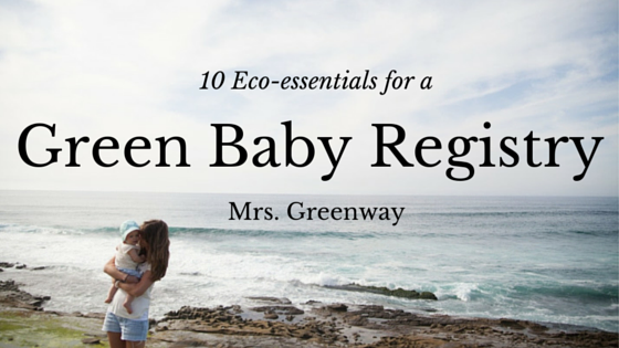 10 Eco-Essentials for a Green Baby Registry