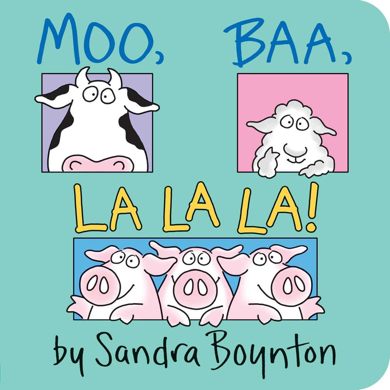 Moo, Baa, La La La - by Sandra Boynton
