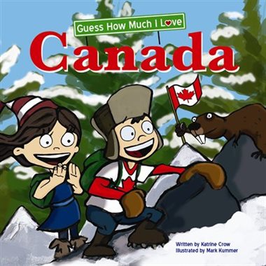 Guess How Much I Love Canada - by Katrine Crow