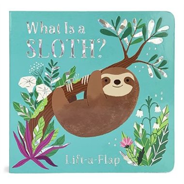 What Is A Sloth - Lift-A-Flap Board Book