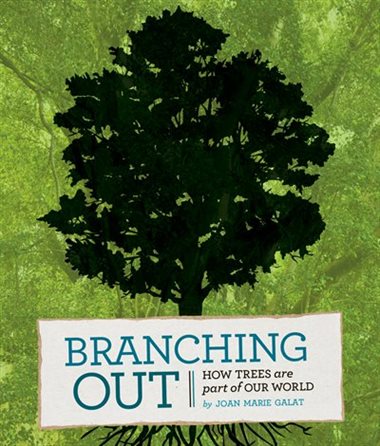 Branching Out How Trees are part of Our World - By Joan Marie Galat