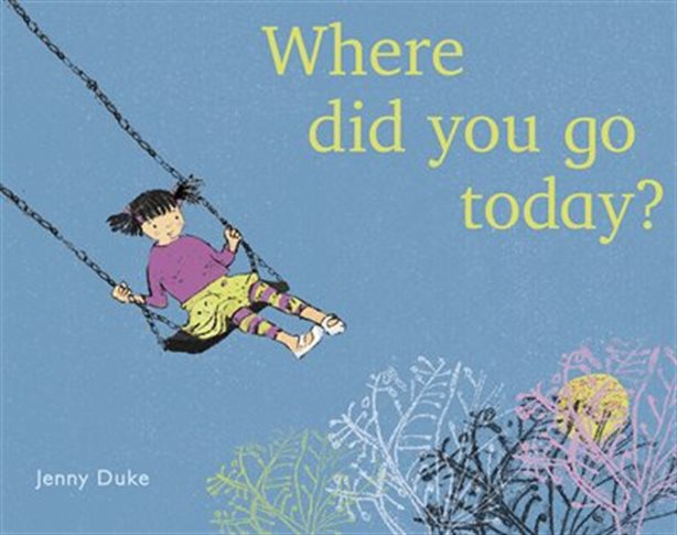 Where Did You Go Today by Jenny Duke