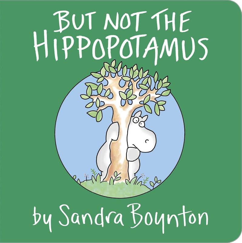 But not the Hippopotamus - by Sandra Boynton